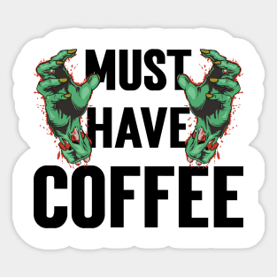 Must Have Coffee Zombie v3 Sticker